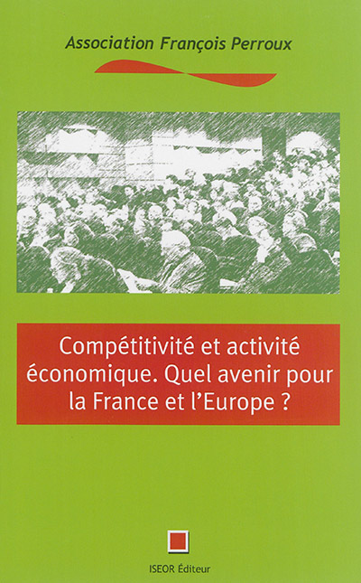 Compétitivité et activité économique : quel avenir pour la France et l'Europe ?