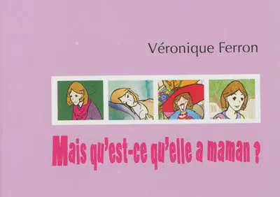 Mais qu'est-ce qu'elle a maman ?