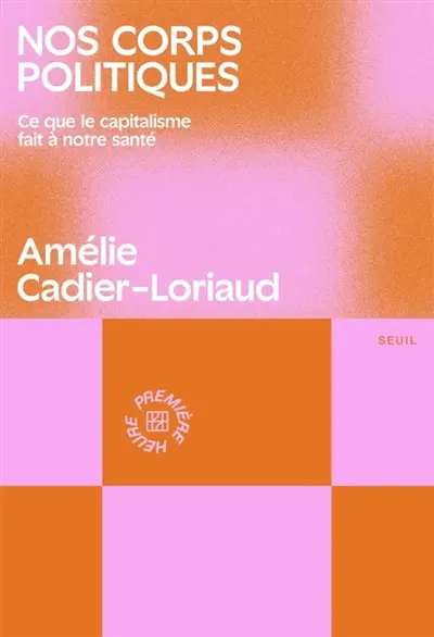 Nos corps politiques : ce que le capitalisme fait à notre santé Nos corps politiques : ce que le capitalisme fait à notre santé