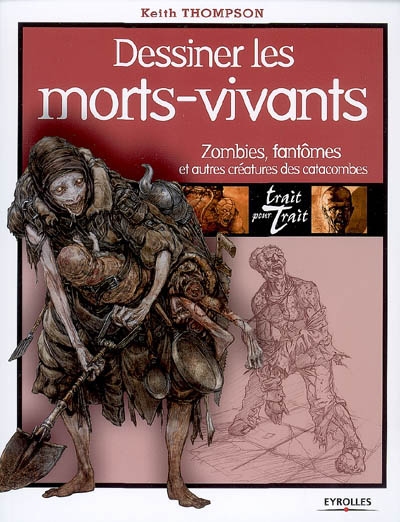 Dessiner les morts-vivants : zombies, fantômes et autres créatures des catacombes