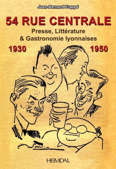54 rue Centrale : presse, littérature et gastronomie lyonnaises : 1930-1950