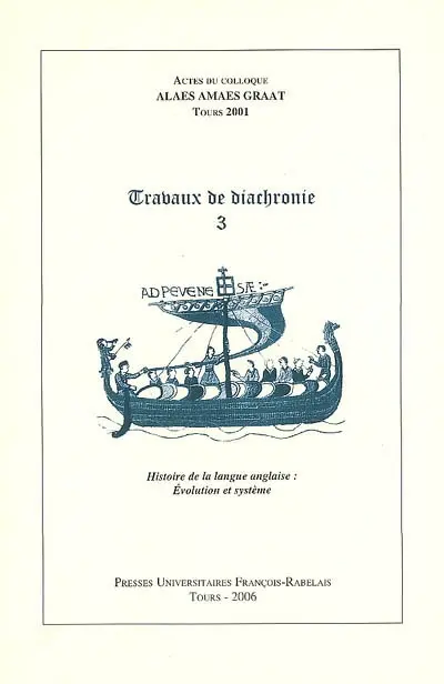 Travaux de diachronie. Vol. 3. Histoire de la langue anglaise : évolution et système : actes du colloque ALAES, AMAES, GRAAT, Tours 2001