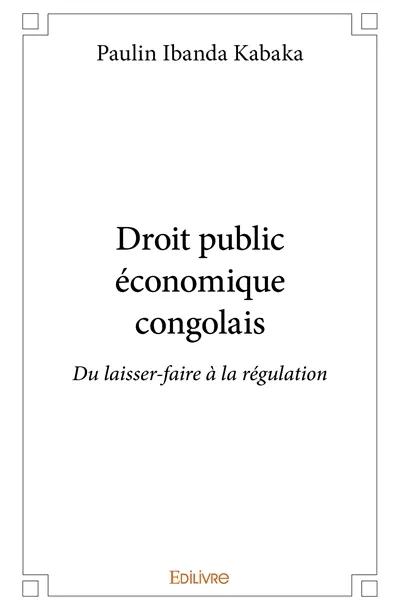 Droit public économique congolais : Du laisser-faire à la régulation