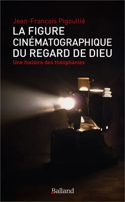 La figure cinématographique du regard de Dieu : une histoire des théophanies