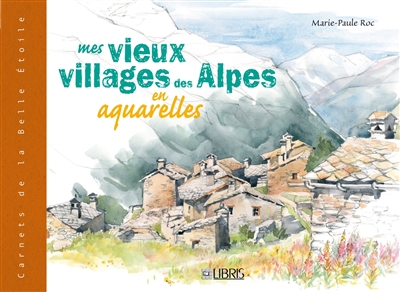 Mes vieux villages des Alpes en aquarelles