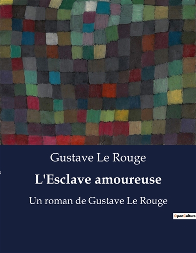 L'Esclave amoureuse : Un roman de Gustave Le Rouge