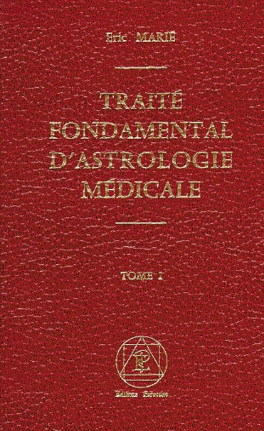 Traité fondamental d'astrologie médicale : étude de la maladie et de la guérison à la lumière de l'ésotérisme occidental