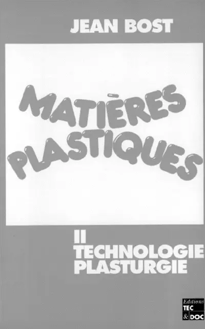 Matières plastiques. Vol. 2. Technologie, plasturgie