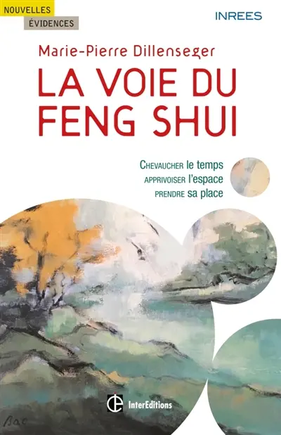 La voie du feng-shui : chevaucher le temps, apprivoiser l'espace, prendre sa place