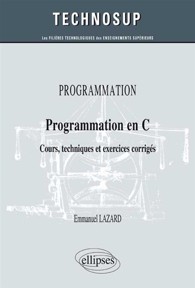 Programmation : pratique performante du langage C : cours, techniques et exercices corrigés (niveau B)