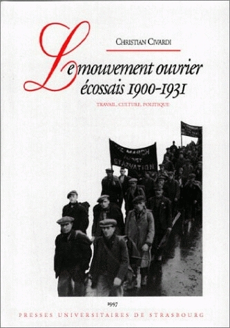 Le mouvement ouvrier écossais 1900-1931 : travail, culture, politique