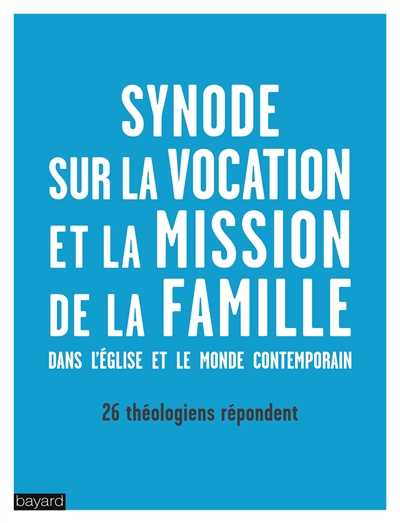 La vocation et la mission de la famille dans l'Eglise et le monde contemporain : vingt-six théologiens répondent