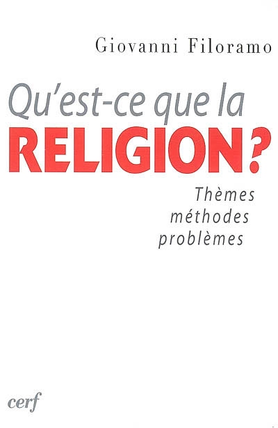 Qu'est-ce que la religion ? : thèmes, méthodes, problèmes