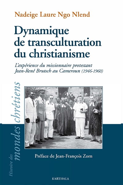 Dynamique de transculturation du christianisme : l'expérience du missionnaire protestant Jean-René Brutsch au Cameroun (1946-1960)
