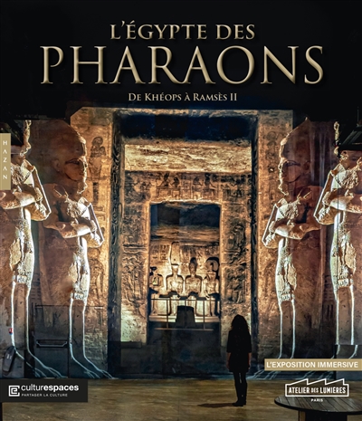 L'Egypte des pharaons : de Khéops à Ramsès II : l'exposition immersive