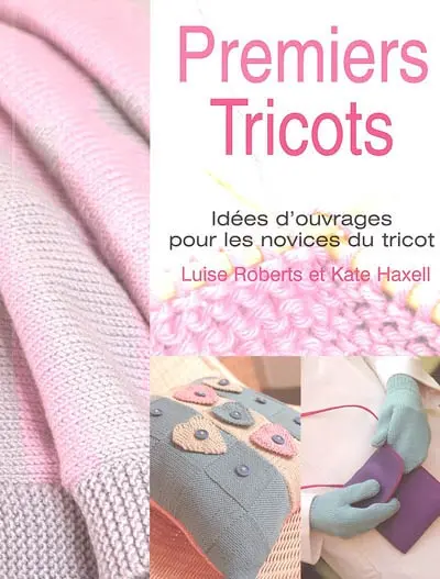 Premiers tricots : idées d'ouvrages pour les novices du tricot