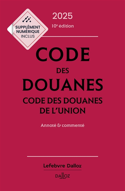 Code des douanes 2025. Code des douanes de l'Union 2025 : annoté & commenté