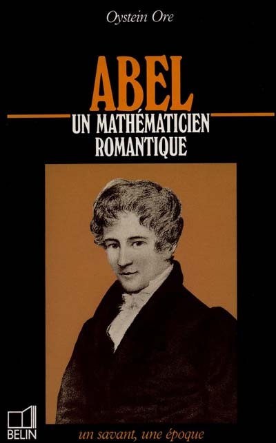 Abel : 1802-1829, un mathématicien romantique