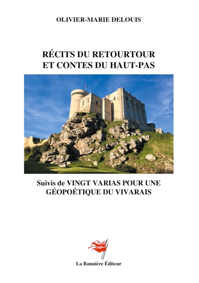Récits du Retourtour et Contes du Haut-Pas : Suivi de Vingt Varias pour une Géopoétique du Vivarais