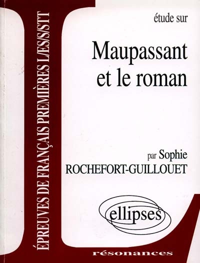 Etude sur Maupassant et le roman : épreuves de français premières L, ES, S, STT