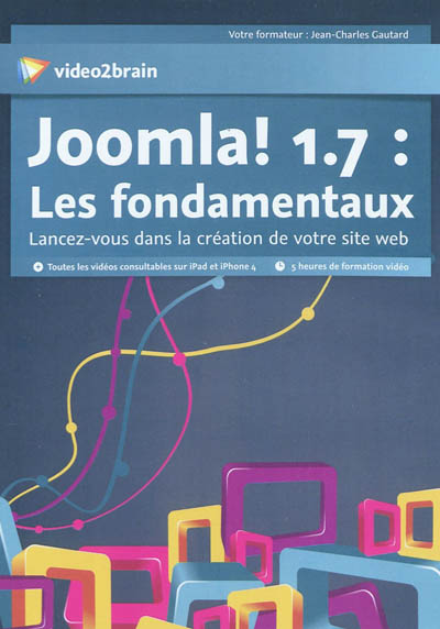 Joomla ! 1.7 : les fondamentaux : lancez-vous dans la création de votre site web