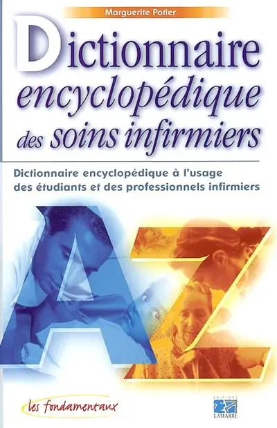 Dictionnaire encyclopédique des soins infirmiers : dictionnaire encyclopédique à l'usage des étudiants et des professionnels infirmiers