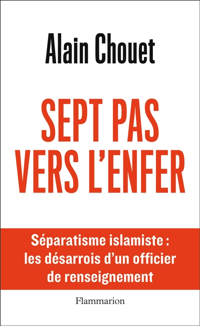 Sept pas vers l'enfer : séparatisme islamiste : les désarrois d'un officier de renseignement - Alain Chouet