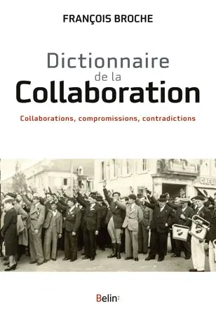 Dictionnaire de la collaboration : collaborations, compromissions, contradictions
