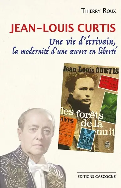 Jean-Louis Curtis : une vie d'écrivain, la modernité d'une oeuvre en liberté