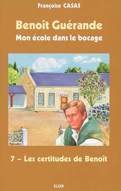 Benoît Guérande : mon école dans le bocage. Vol. 7. Les certitudes de Benoît