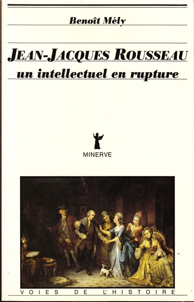 Jean-Jacques Rousseau, un intellectuel en rupture