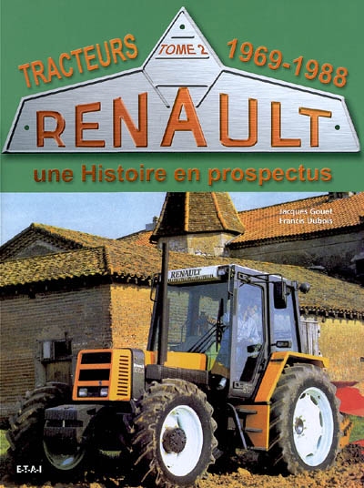 Tracteurs Renault : une histoire en prospectus. Vol. 2. 1969-1988