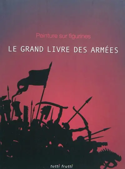 Le grand livre des armées : peinture sur figurine