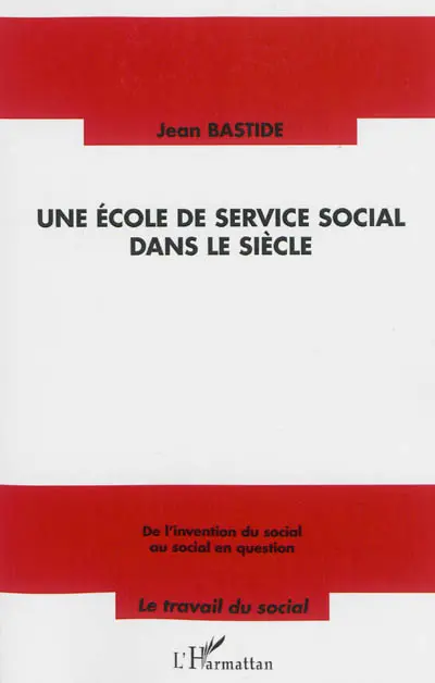 Une école de service social dans le siècle : de l'invention du social au social en question