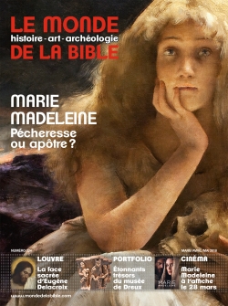 Monde de la Bible (Le), n° 224. Marie-Madeleine, pécheresse ou apôtre ?