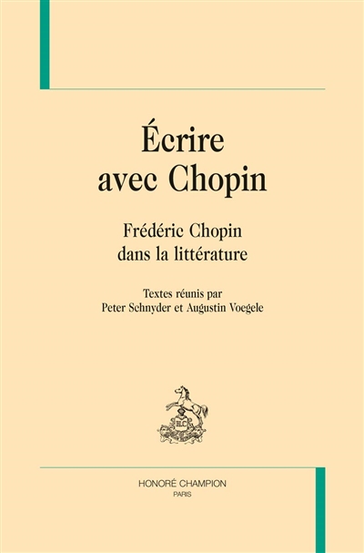 Ecrire avec Chopin : Frédéric Chopin dans la littérature