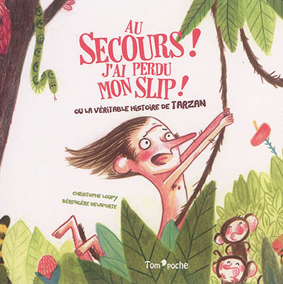 Au secours ! j'ai perdu mon slip ! : ou la véritable histoire de Tarzan