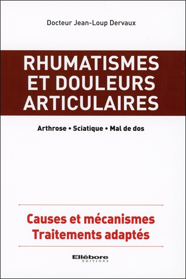 Rhumatismes et douleurs articulaires : arthrose, sciatique, mal de dos : causes et mécanismes, traitements adaptés