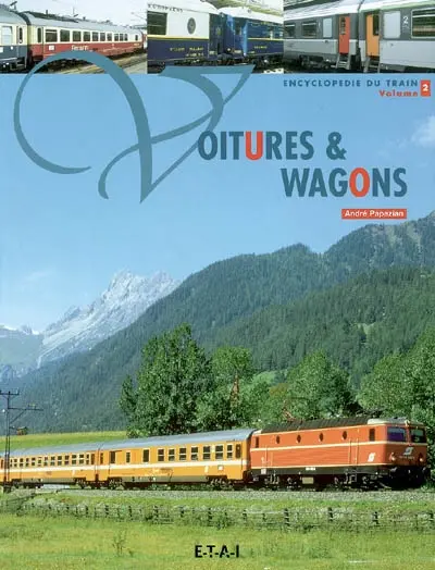 Encyclopédie du train. Vol. 2. Voitures et wagons