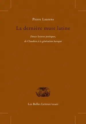 La dernière muse latine : douze lectures poétiques de Claudien à la génération baroque