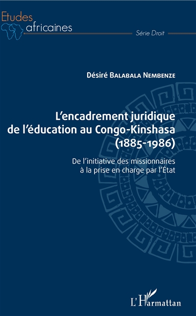 L'encadrement juridique de l'éducation au Congo-Kinshasa : 1885-1986 : de l'initiative des missionnaires à la prise en charge par l'Etat