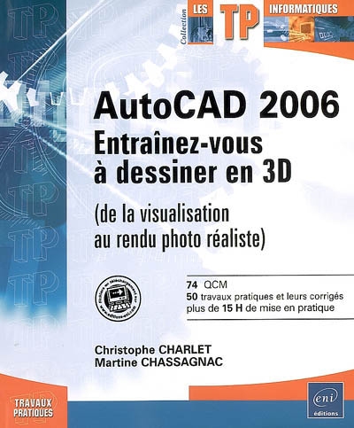 AutoCAD 2006 : entraînez-vous à dessiner en 3D (de la visualisation au rendu photo réaliste)