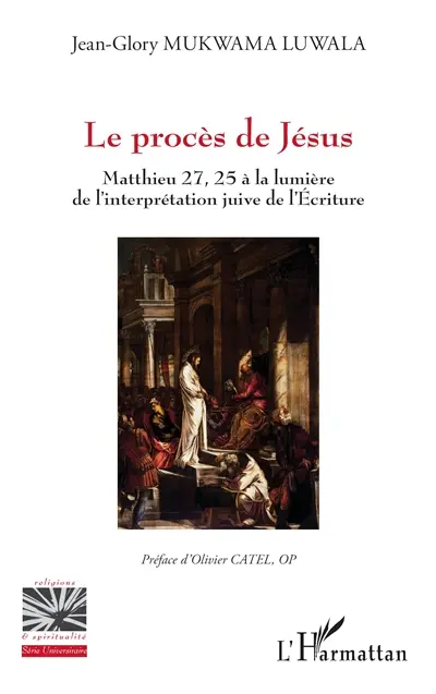 Le procès de Jésus : Matthieu 27, 25 à la lumière de l'interprétation juive de l'Ecriture