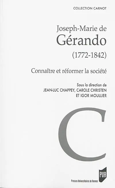 Joseph-Marie de Gérando (1772-1842) : connaître et réformer la société