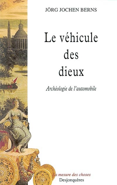 Le véhicule des dieux : archéologie de l'automobile