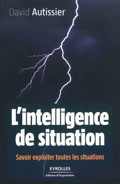 L'intelligence de situation : savoir exploiter toutes les situations