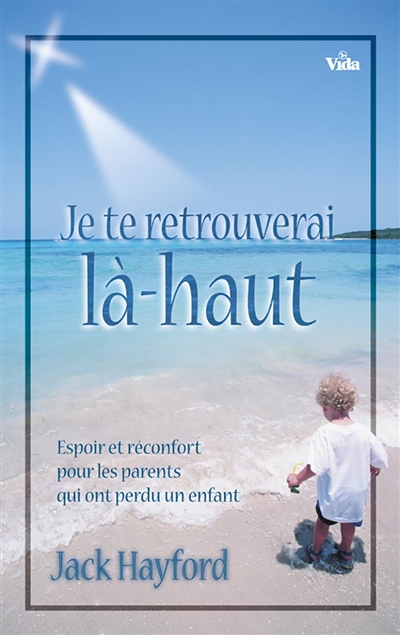 Je te retrouverai là-haut : espoir et réconfort pour les parents qui ont perdu un enfant
