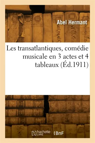 Les transatlantiques, comédie musicale en 3 actes et 4 tableaux