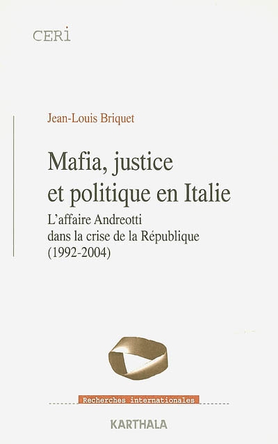 Mafia, justice et politique en Italie : l'affaire Andreotti dans la crise de la République (1992-2004)