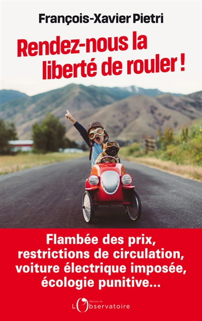 Rendez-nous la liberté de rouler ! : flambée des prix, restrictions de circulation, voiture électrique imposée, écologie punitive...